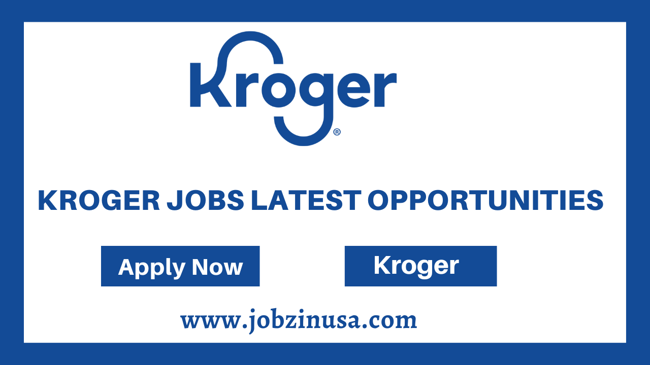 Kroger Jobs Latest Opportunities